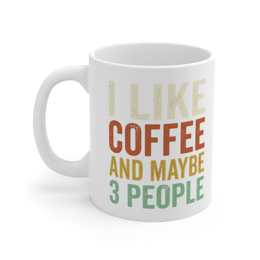 ☕ "I Like Coffee And Maybe 3 People" Funny Ceramic Mug | 11oz