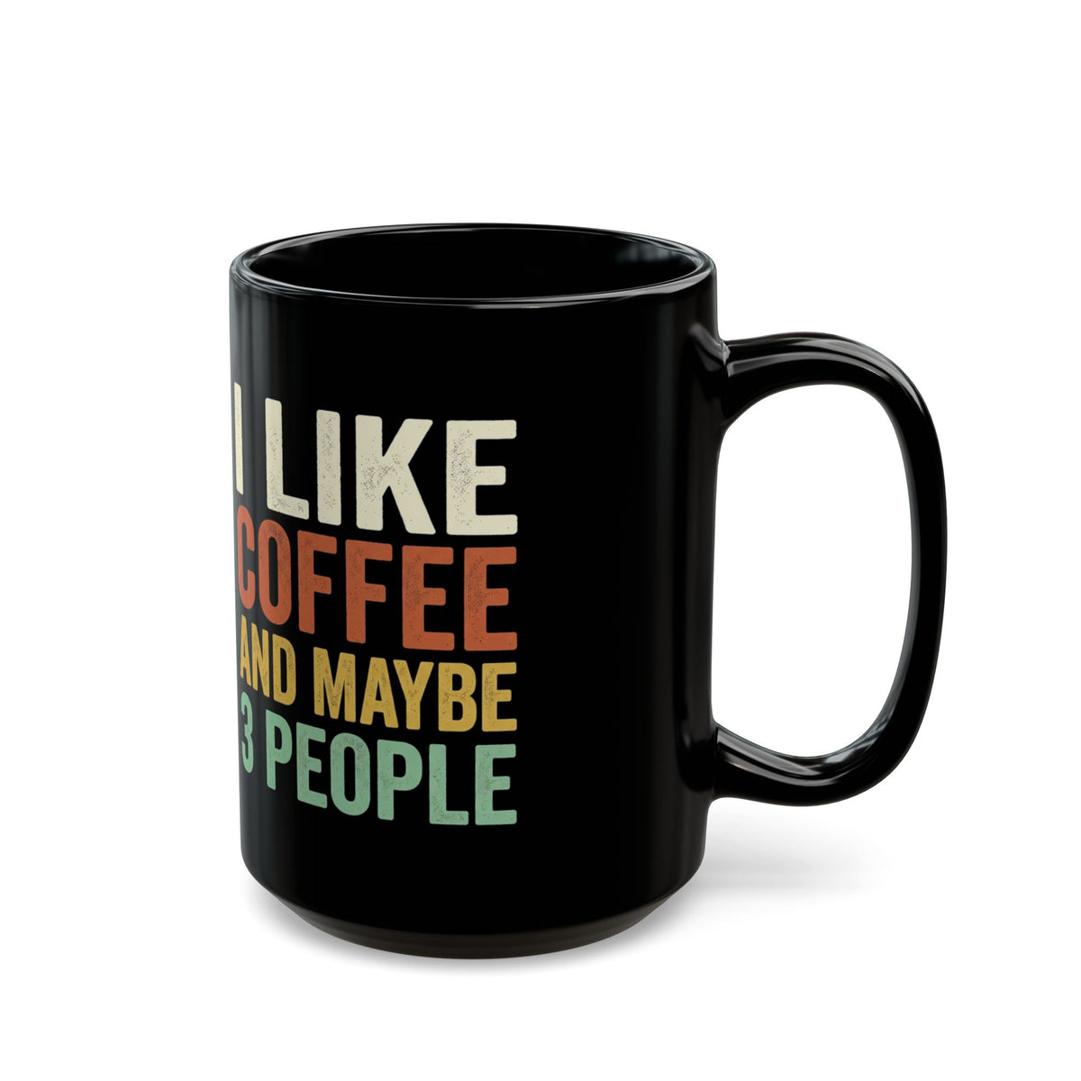 Black ceramic coffee mug with white text reading "I Like Coffee and Maybe 3 People," 11oz or 15oz size.