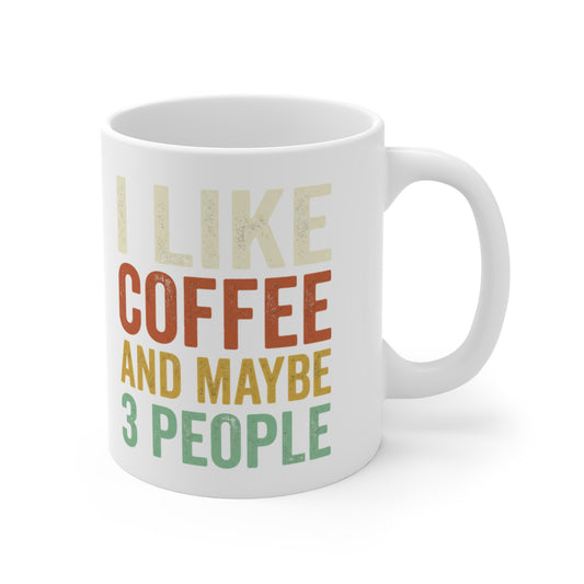 Ceramic funny coffee mug with the phrase "I Like Coffee And Maybe 3 People," 11oz capacity, printed by Printify.