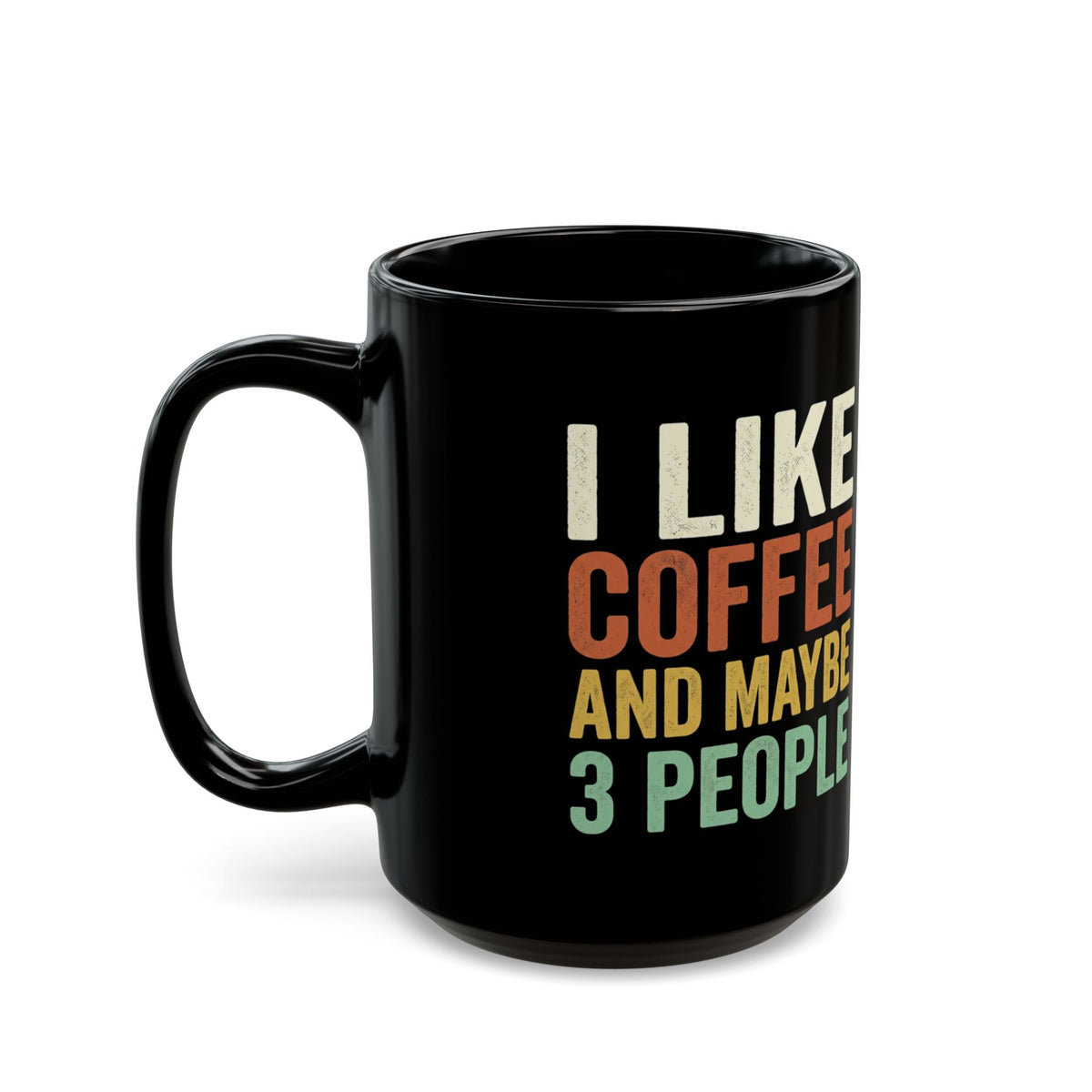 Black ceramic coffee mug with humorous "I Like Coffee and Maybe 3 People" print, available in 11oz and 15oz sizes.